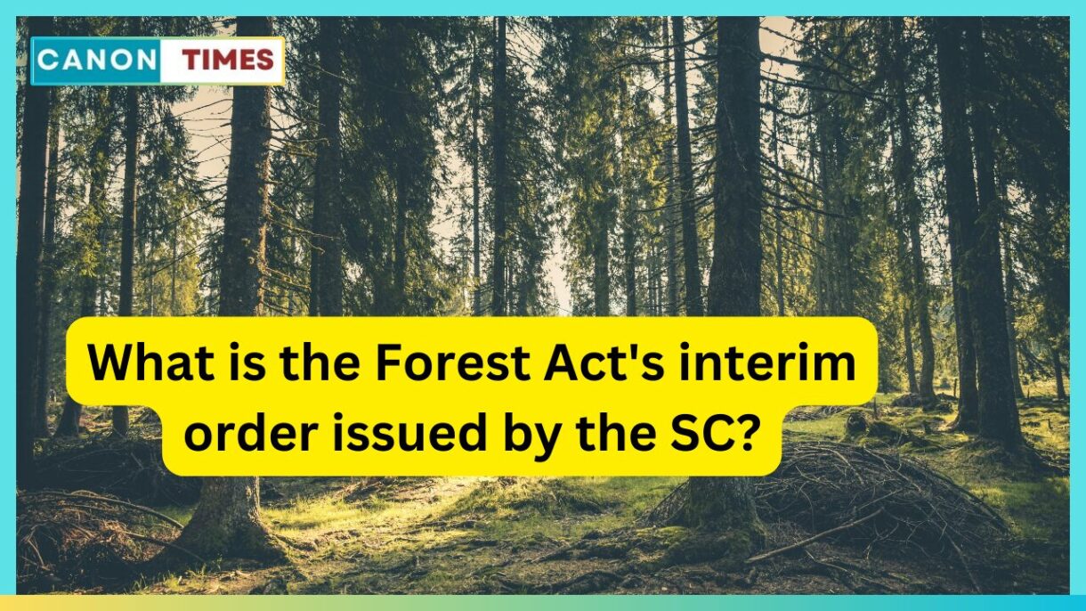 What is the Forest Act's interim order issued by the SC?