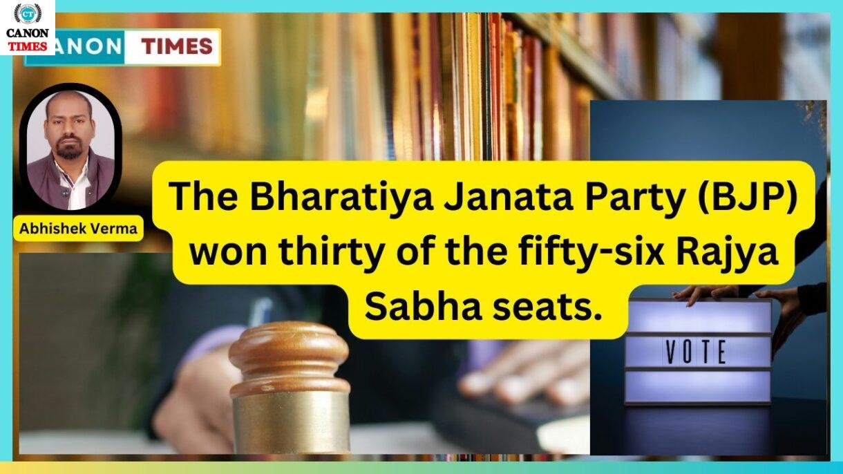 The Bharatiya Janata Party (BJP) won thirty of the fifty-six Rajya Sabha seats.