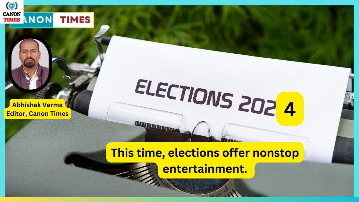 This time, elections offer nonstop entertainment.