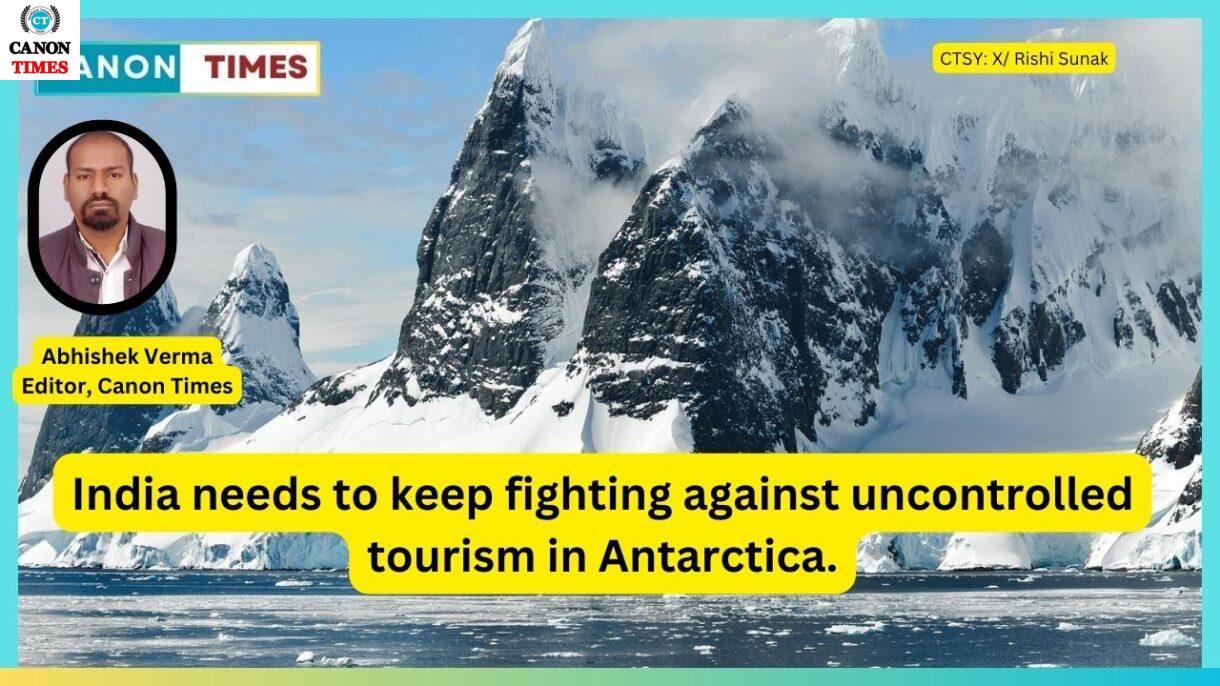 India needs to keep fighting against uncontrolled tourism in Antarctica.
