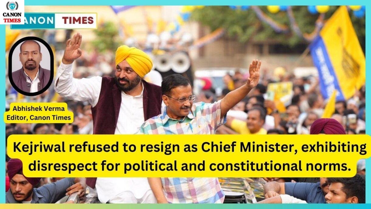 Kejriwal refused to resign as Chief Minister, exhibiting disrespect for political and constitutional norms.