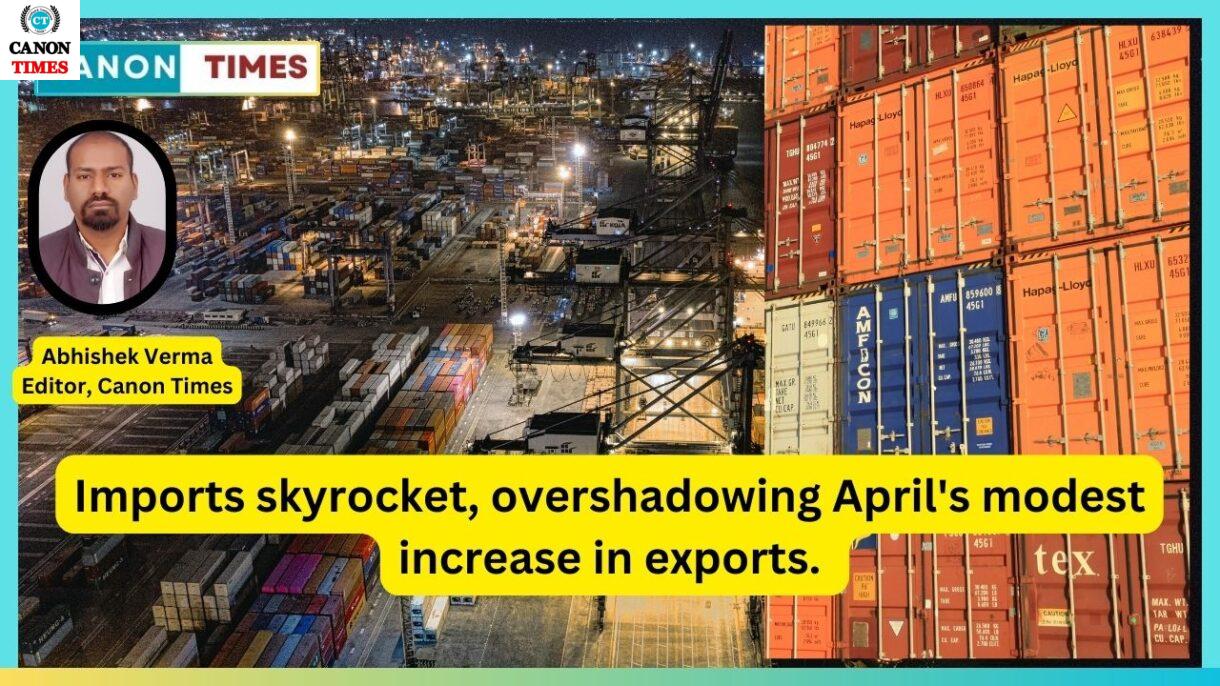 Imports skyrocket, overshadowing April's modest increase in exports.