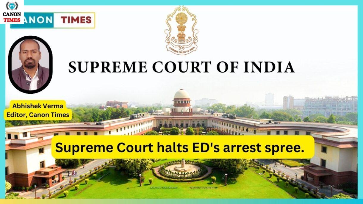 Supreme Court halts ED's arrest spree.