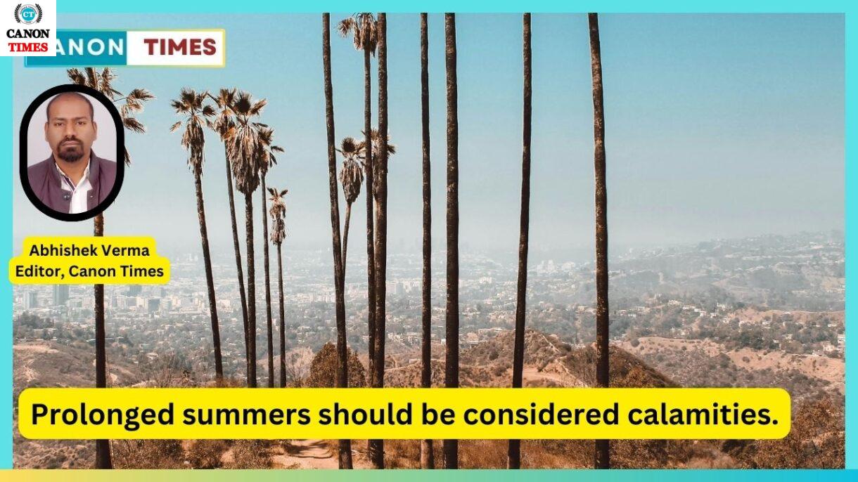 Prolonged summers should be considered calamities.