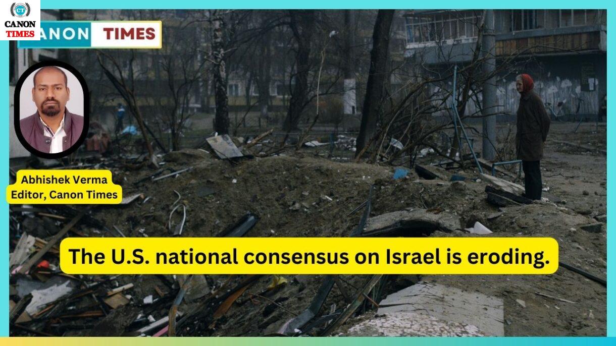 The U.S. national consensus on Israel is eroding.