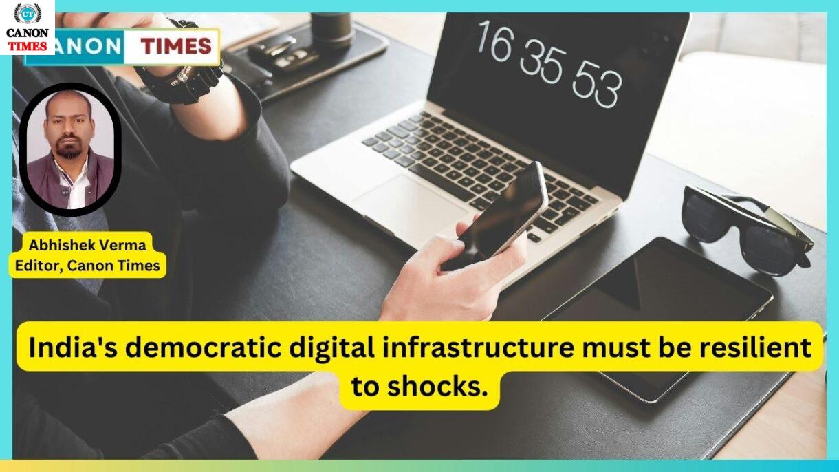 India’s democratic digital infrastructure must be resilient to shocks.