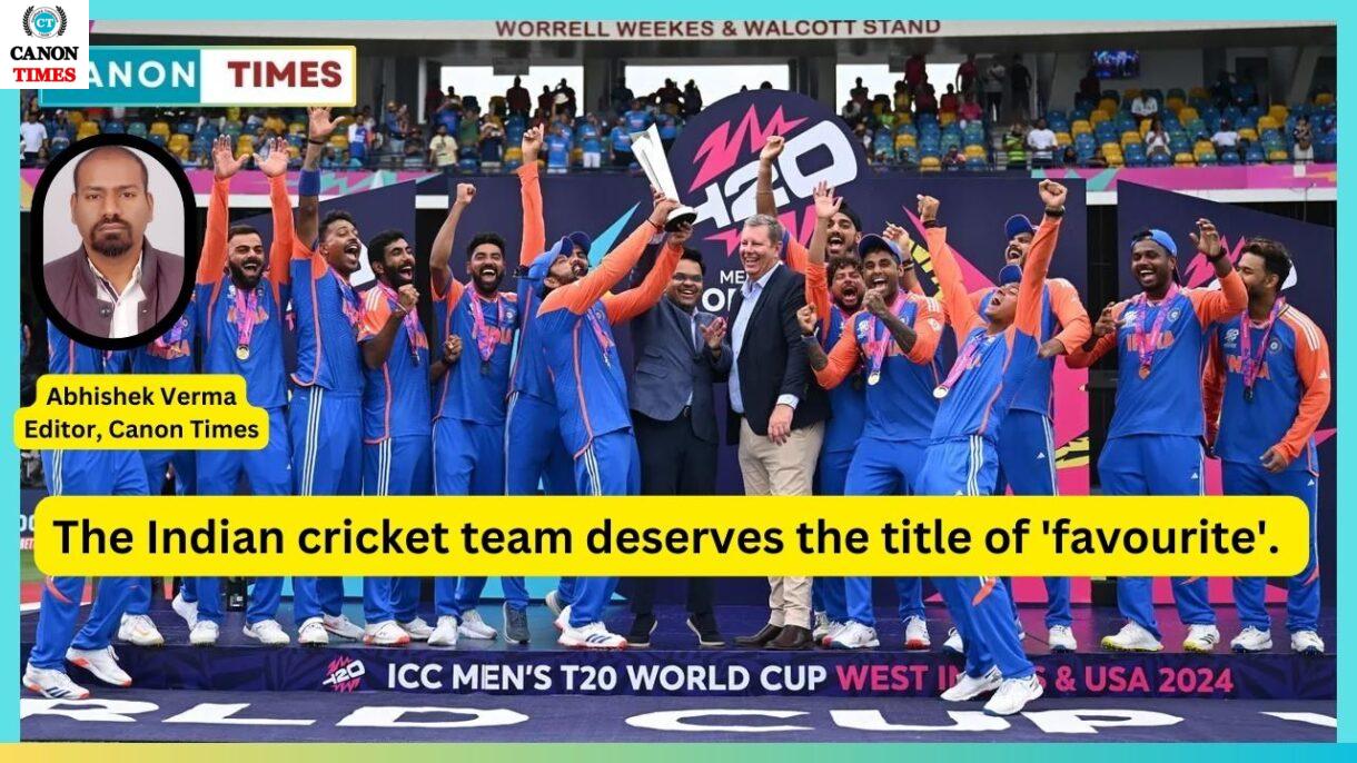 The Indian cricket team deserves the title of 'favourite'.