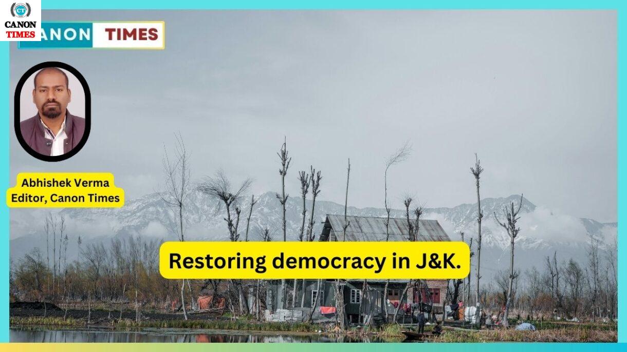 Restoring democracy in J&K.