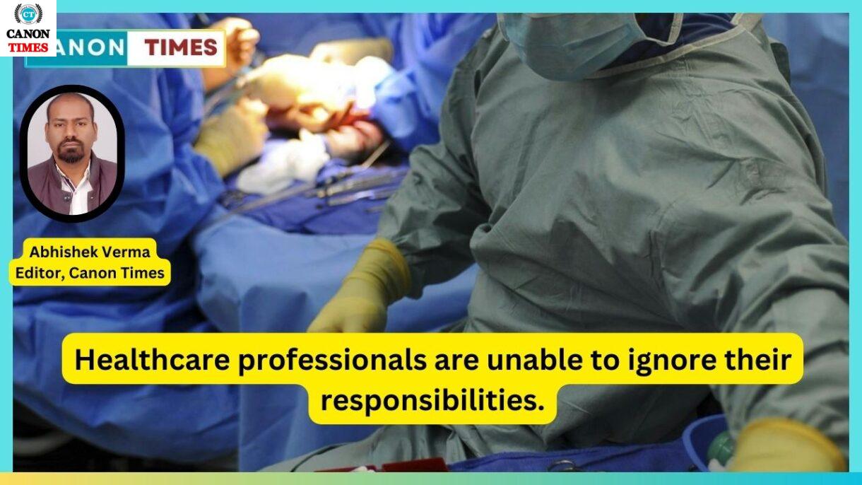 Healthcare professionals are unable to ignore their responsibilities.