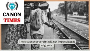 The citizenship verdict will not impact illegal migrants.