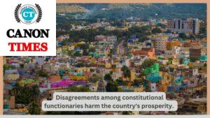 Disagreements among constitutional functionaries harm the country's prosperity.