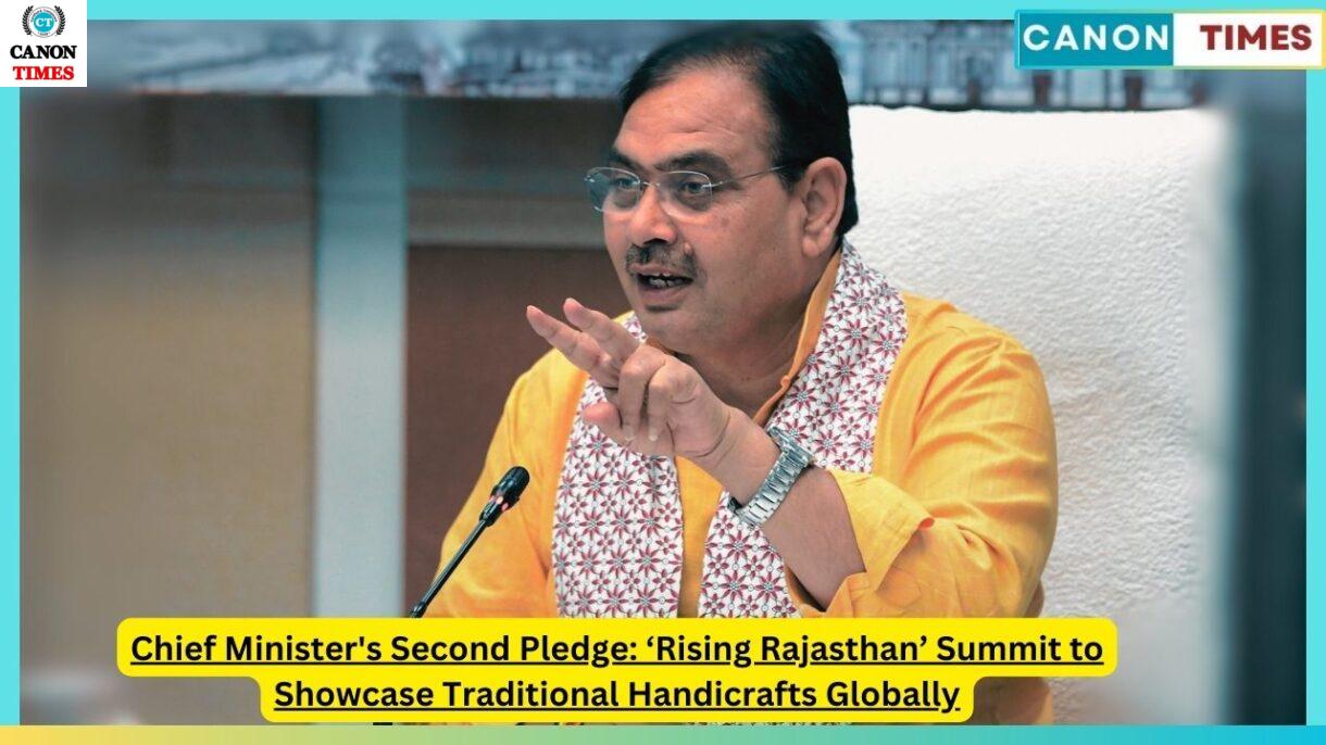 Chief Minister's Second Pledge: ‘Rising Rajasthan’ Summit to Showcase Traditional Handicrafts Globally