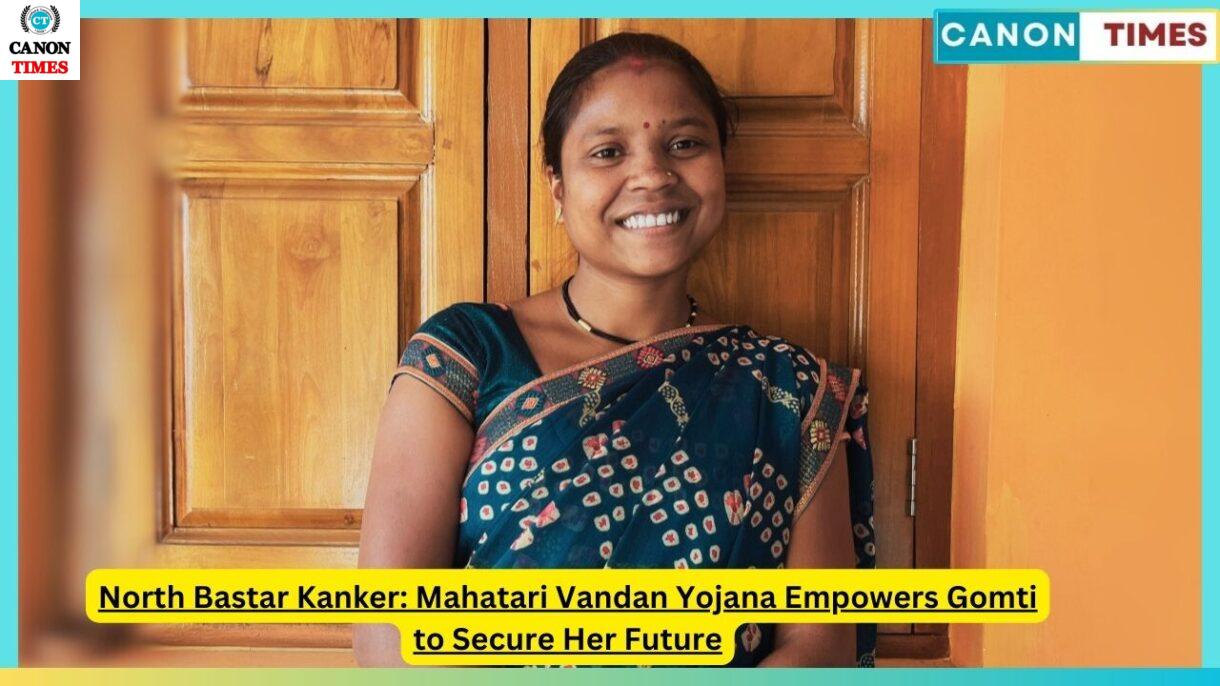 North Bastar Kanker: Mahatari Vandan Yojana Empowers Gomti to Secure Her Future