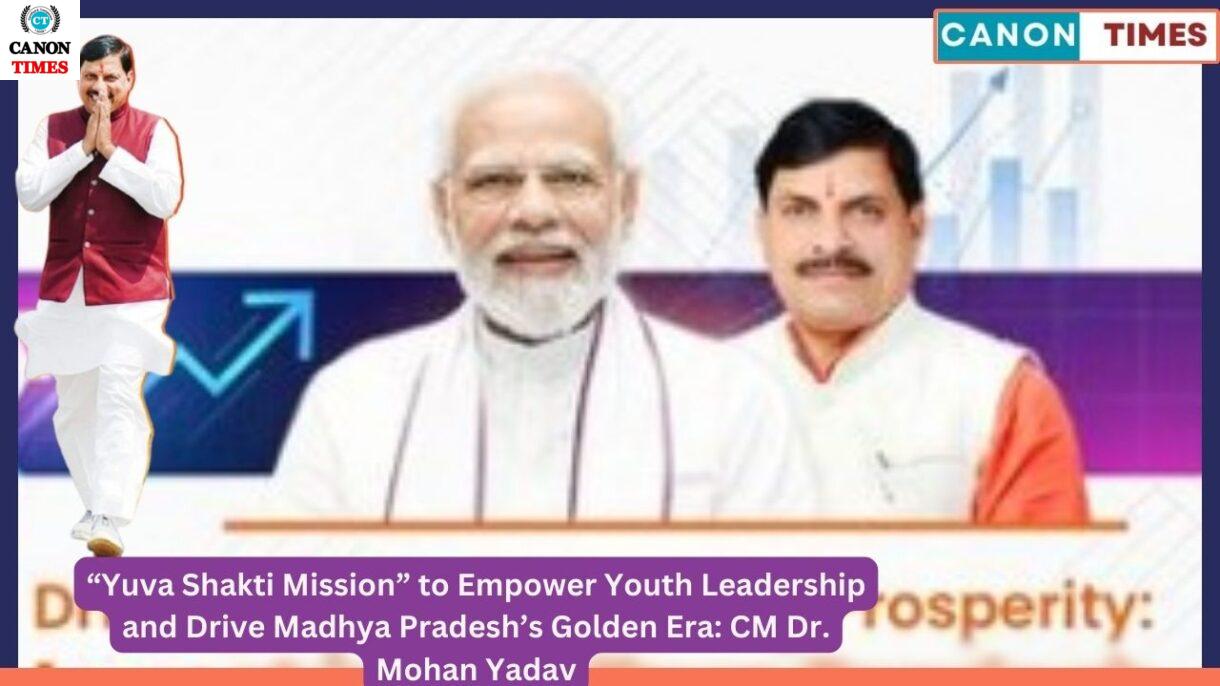 “Yuva Shakti Mission” to Empower Youth Leadership and Drive Madhya Pradesh’s Golden Era: CM Dr. Mohan Yadav