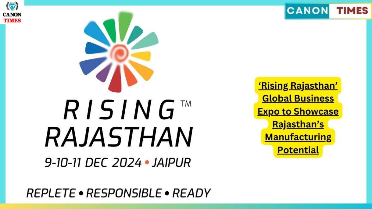 ‘Rising Rajasthan’ Global Business Expo to Showcase Rajasthan’s Manufacturing Potential