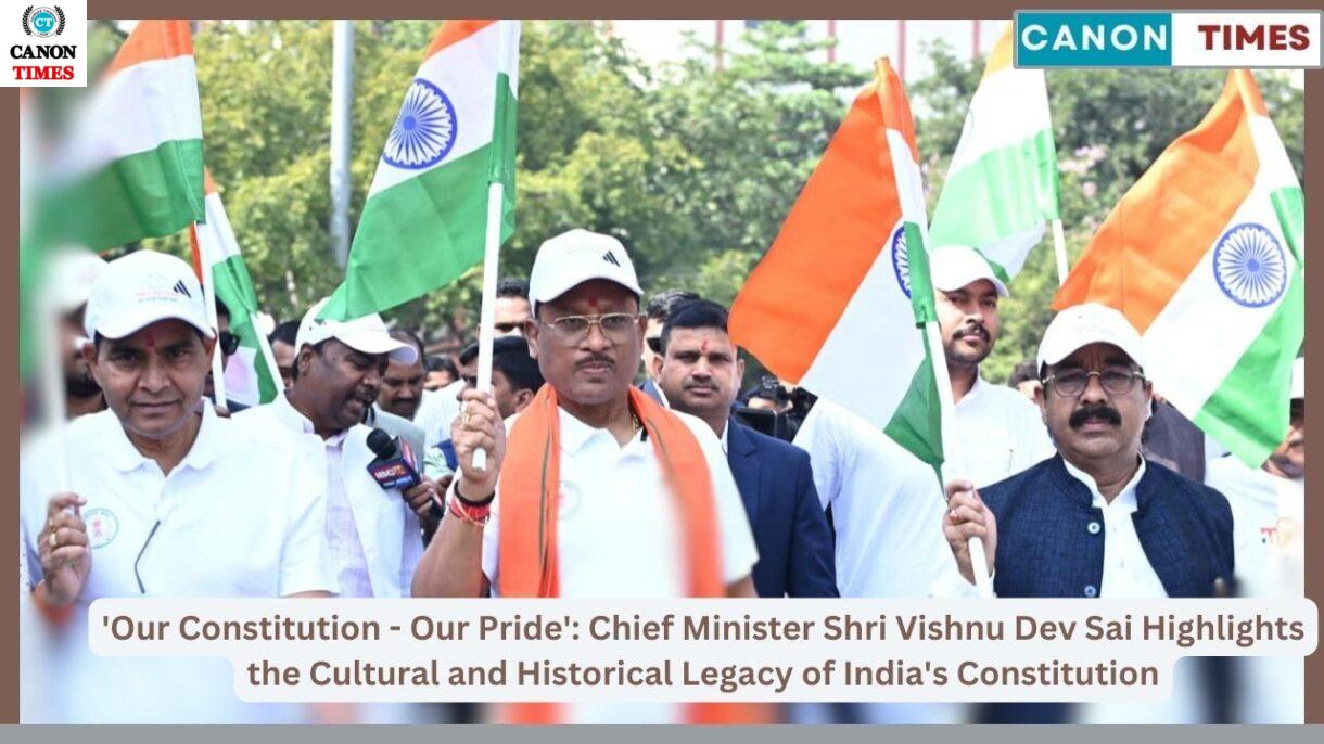 'Our Constitution - Our Pride': Chief Minister Shri Vishnu Dev Sai Highlights the Cultural and Historical Legacy of India's Constitution