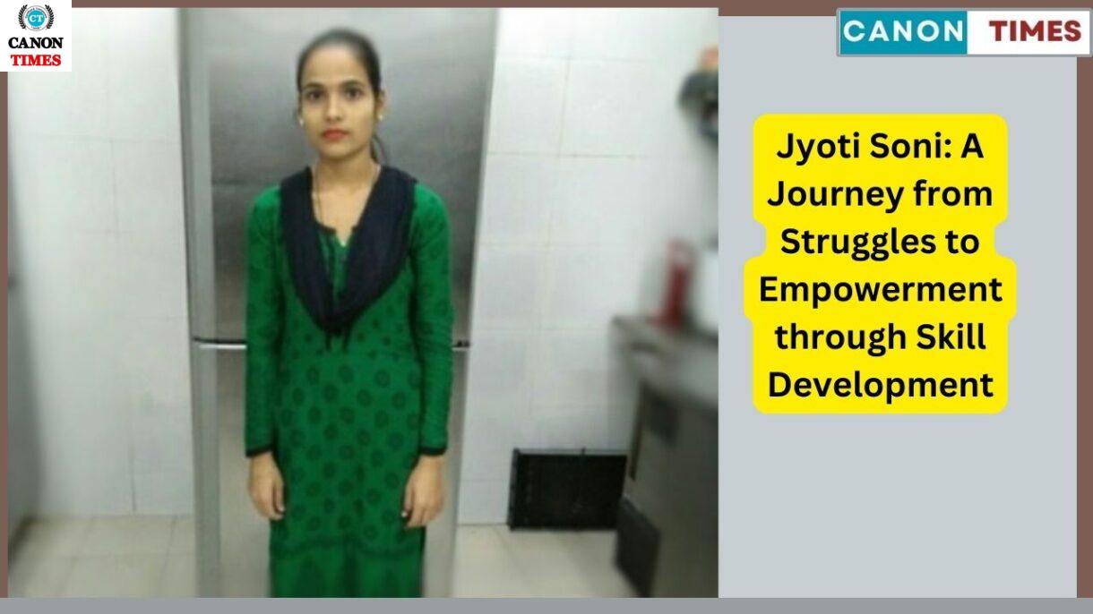 Jyoti Soni: A Journey from Struggles to Empowerment through Skill Development