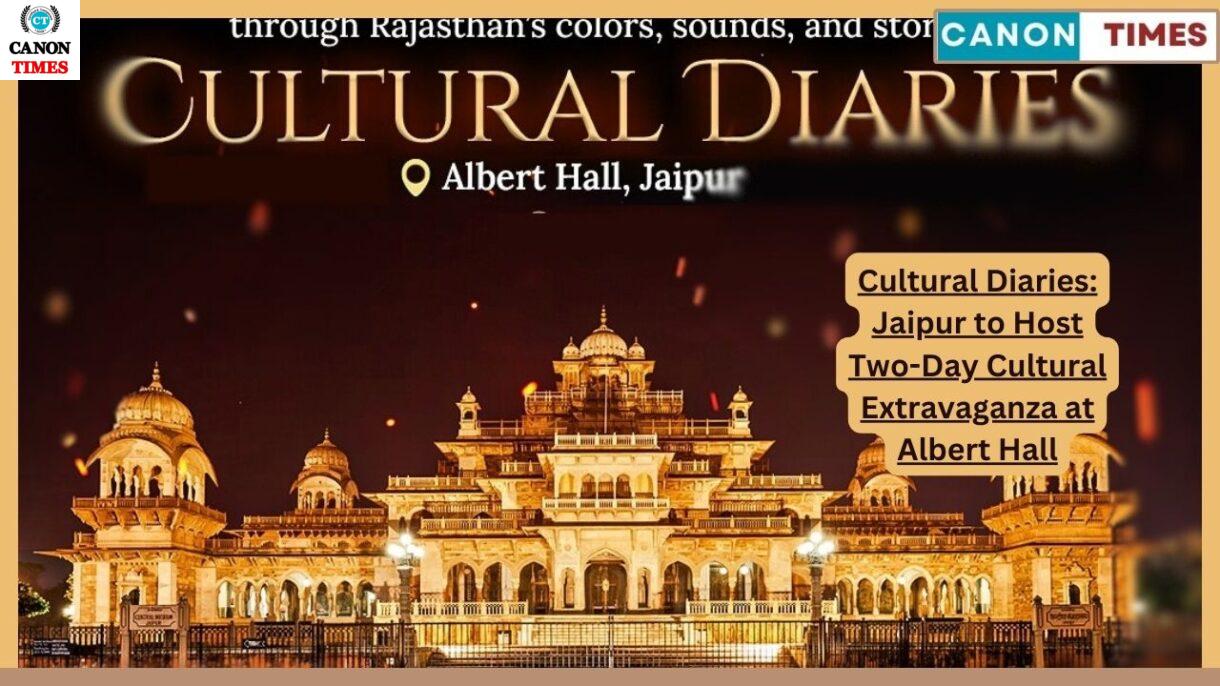 Cultural Diaries: Jaipur to Host Two-Day Cultural Extravaganza at Albert Hall