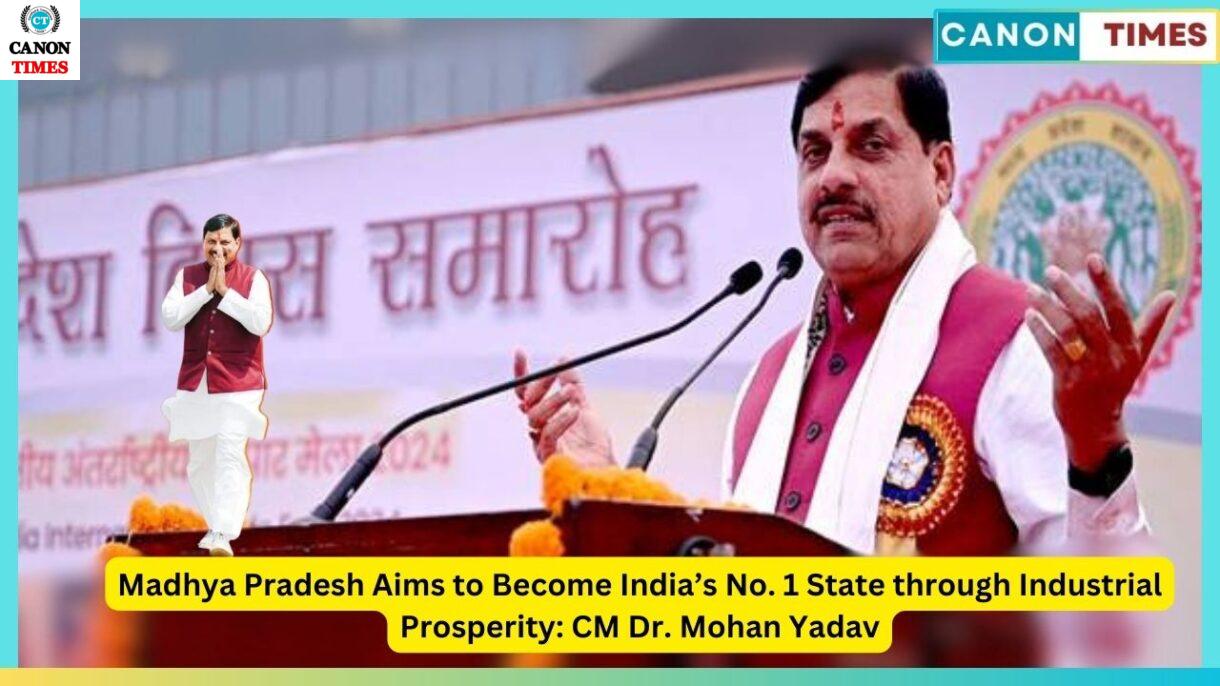 Madhya Pradesh Aims to Become India’s No. 1 State through Industrial Prosperity: CM Dr. Mohan Yadav