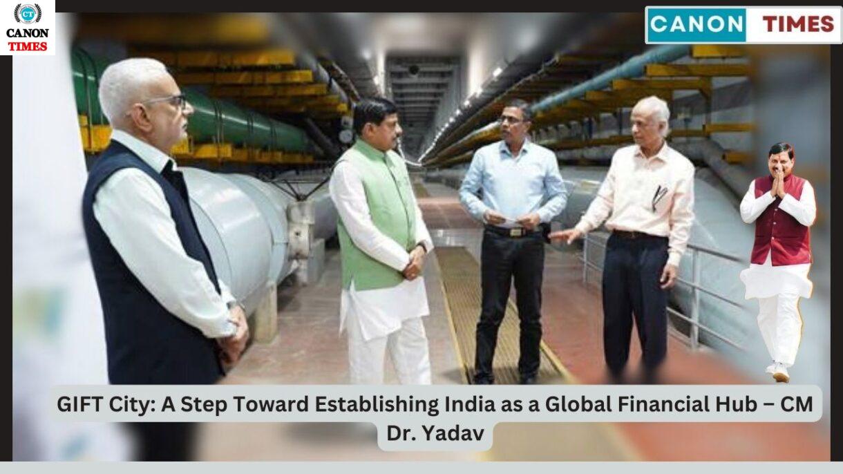 GIFT City: A Step Toward Establishing India as a Global Financial Hub – CM Dr. Yadav