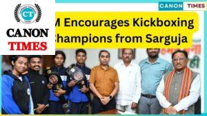 **CM Encourages Kickboxing Champions from Sarguja**