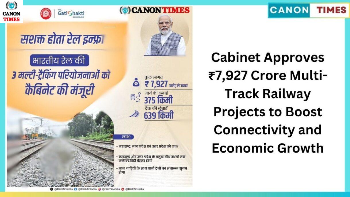 Cabinet Approves ₹7,927 Crore Multi-Track Railway Projects to Boost Connectivity and Economic Growth