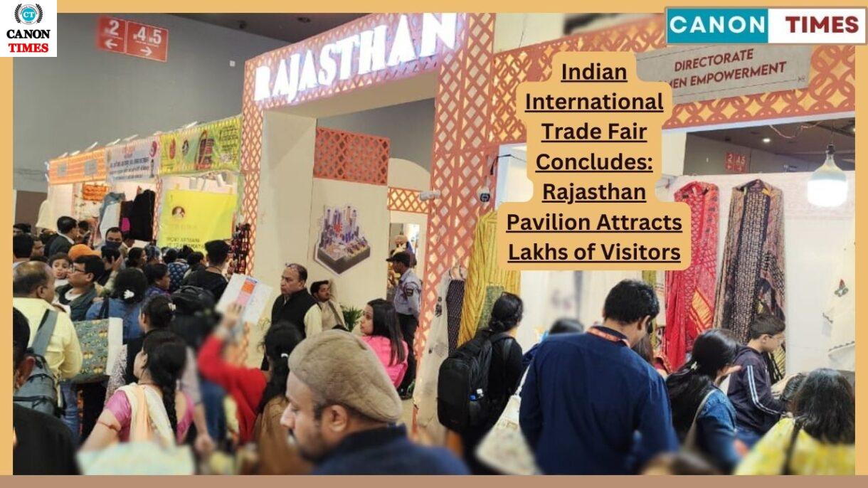 Indian International Trade Fair Concludes: Rajasthan Pavilion Attracts Lakhs of Visitors