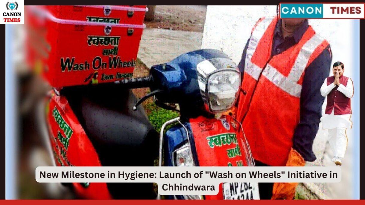 New Milestone in Hygiene: Launch of "Wash on Wheels" Initiative in Chhindwara