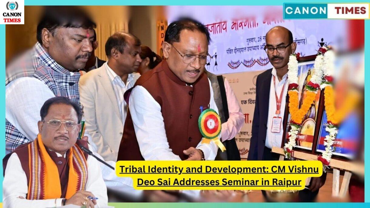 Tribal Identity and Development: CM Vishnu Deo Sai Addresses Seminar in Raipur