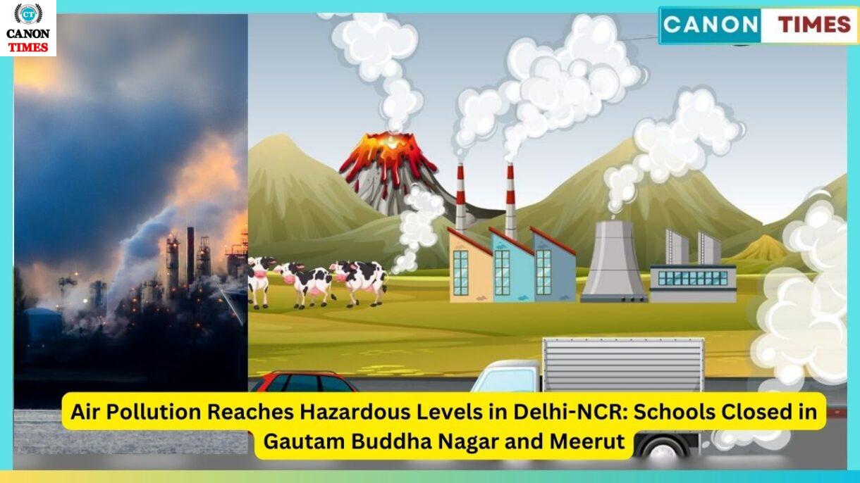 Air Pollution Reaches Hazardous Levels in Delhi-NCR: Schools Closed in Gautam Buddha Nagar and Meerut