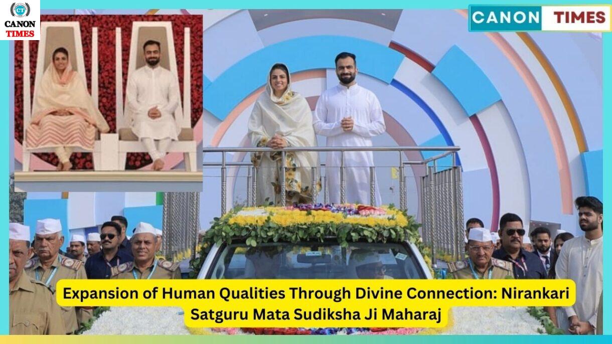 Expansion of Human Qualities Through Divine Connection: Nirankari Satguru Mata Sudiksha Ji Maharaj