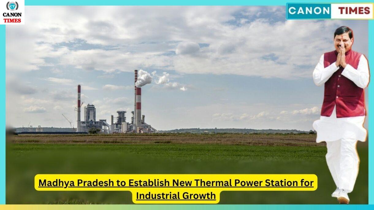 Madhya Pradesh to Establish New Thermal Power Station for Industrial Growth