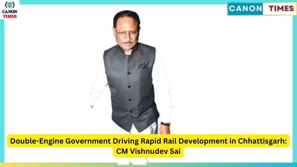 Double-Engine Government Driving Rapid Rail Development in Chhattisgarh: CM Vishnudev Sai