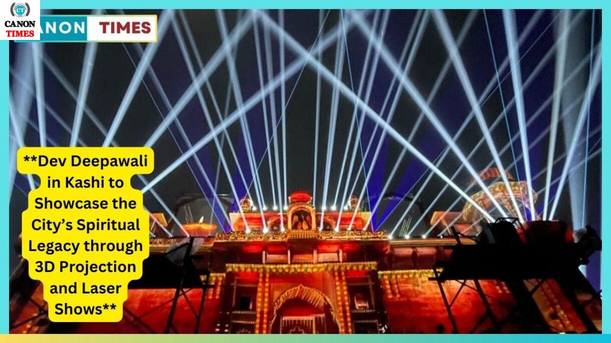 **Dev Deepawali in Kashi to Showcase the City’s Spiritual Legacy through 3D Projection and Laser Shows**