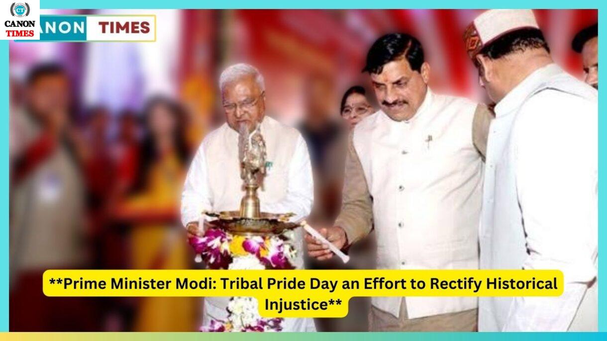 Prime Minister Modi: Tribal Pride Day an Effort to Rectify Historical Injustice