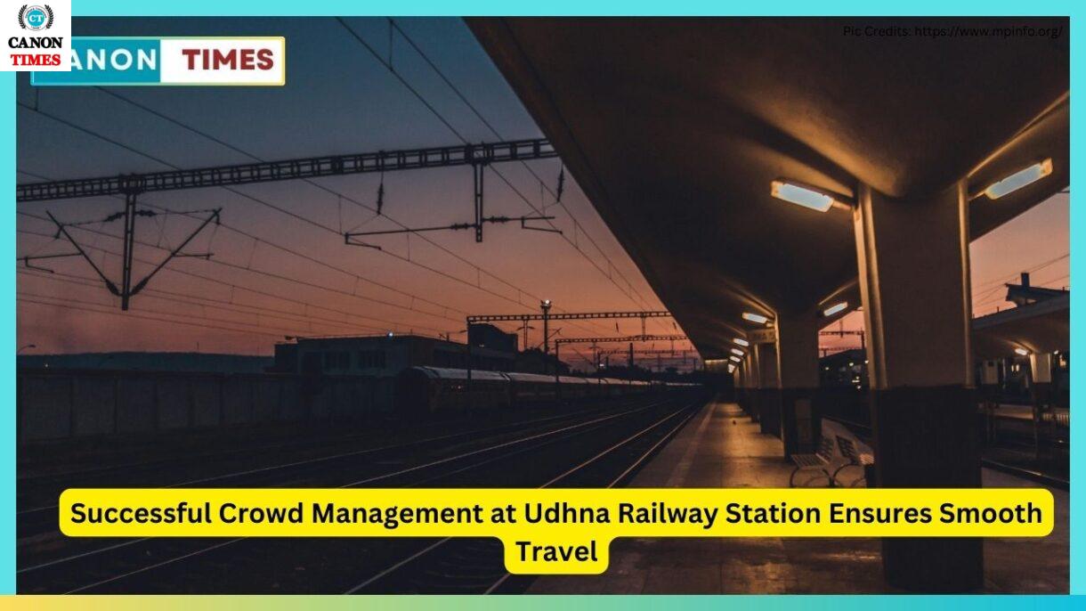 Successful Crowd Management at Udhna Railway Station Ensures Smooth Travel