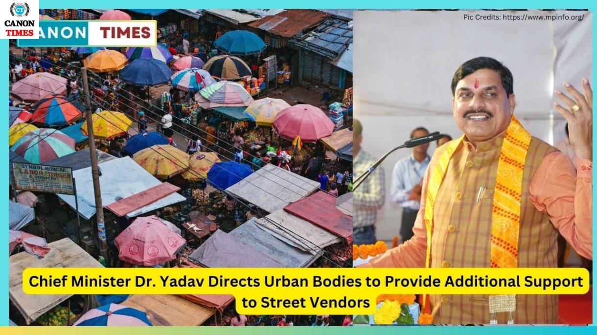 Chief Minister Dr. Yadav Directs Urban Bodies to Provide Additional Support to Street Vendors