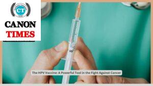 The HPV Vaccine: A Powerful Tool in the Fight Against Cancer