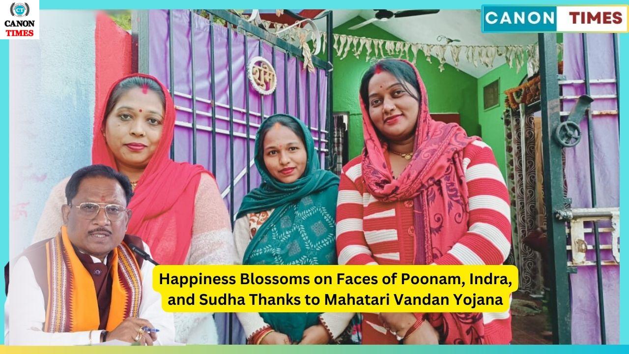 Happiness Blossoms on Faces of Poonam, Indra, and Sudha Thanks to Mahatari Vandan Yojana