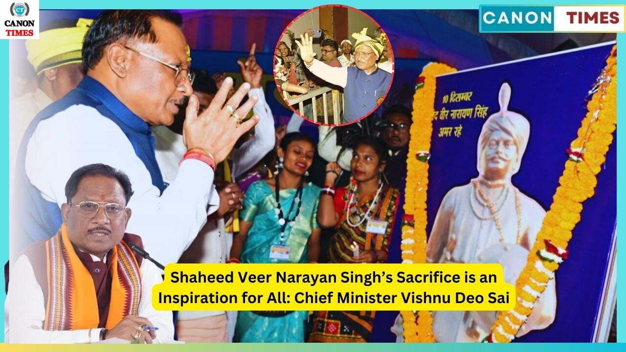 Shaheed Veer Narayan Singh’s Sacrifice is an Inspiration for All: Chief Minister Vishnu Deo Sai