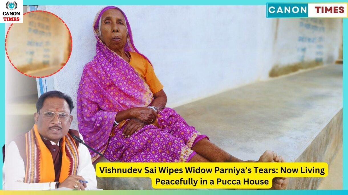 Vishnudev Sai Wipes Widow Parniya’s Tears: Now Living Peacefully in a Pucca House