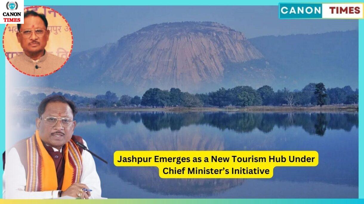 Jashpur Emerges as a New Tourism Hub Under Chief Minister’s Initiative