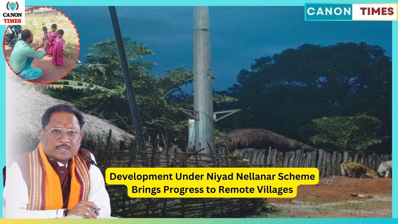 Development Under Niyad Nellanar Scheme Brings Progress to Remote Villages