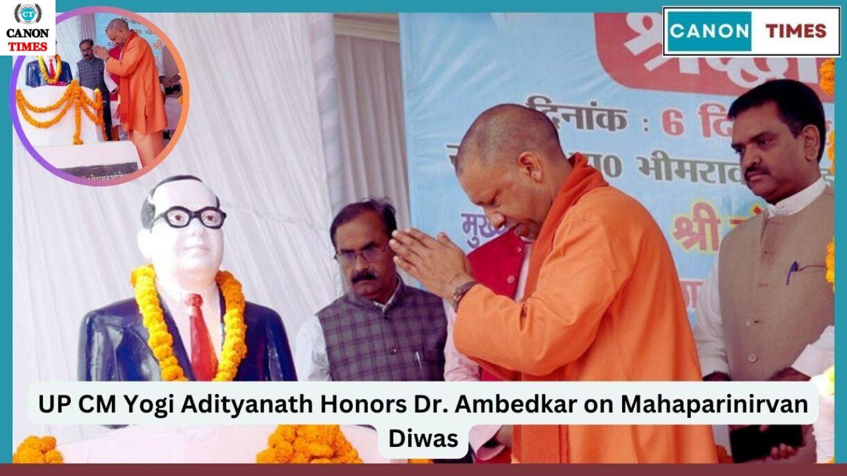 UP CM Yogi Adityanath Honors Dr. Ambedkar on Mahaparinirvan Diwas