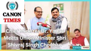 Chief Minister Dr. Yadav Meets Union Minister Shri Shivraj Singh Chouhan