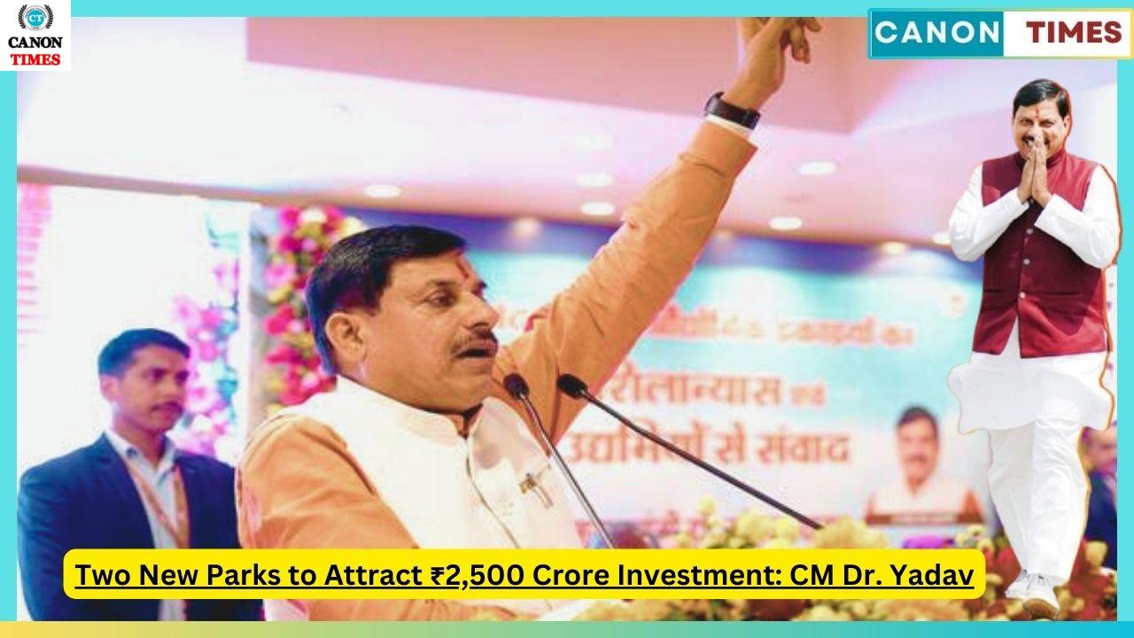 Two New Parks to Attract ₹2,500 Crore Investment: CM Dr. Yadav