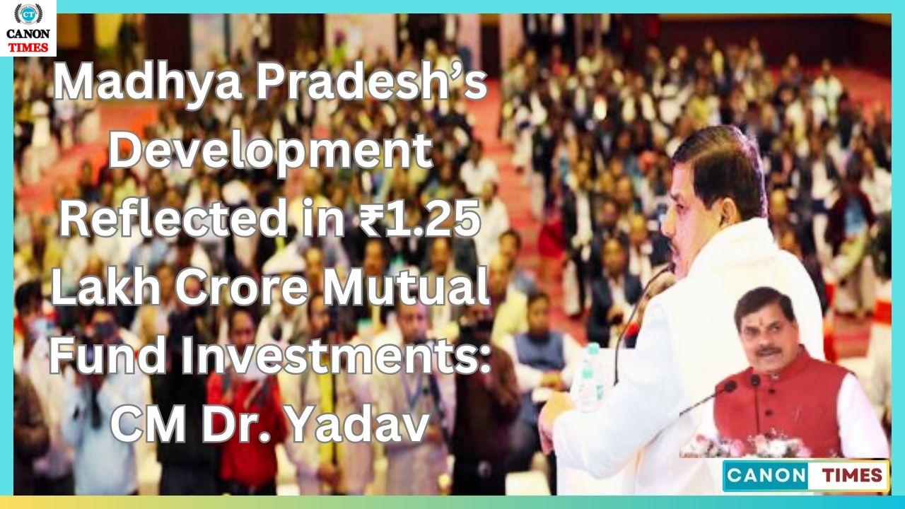 Madhya Pradesh’s Development Reflected in ₹1.25 Lakh Crore Mutual Fund Investments: CM Dr. Yadav