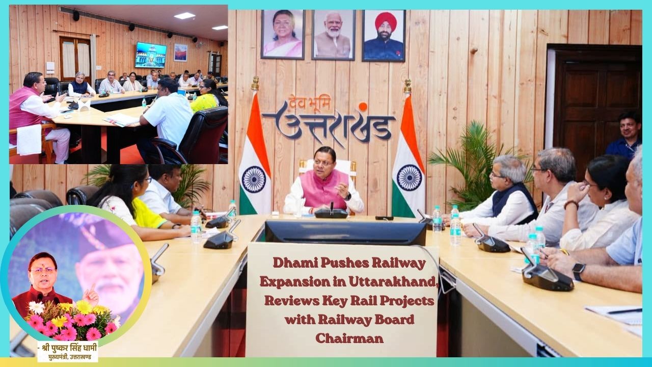 Dhami Pushes Railway Expansion in Uttarakhand, Reviews Key Rail Projects with Railway Board Chairman