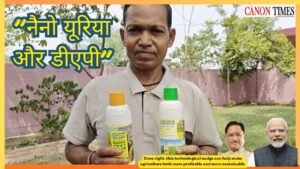 Small Change, Big Promise Nano Fertilisers Can Rejuvenate Soils and Incomes, If Used Wisely
